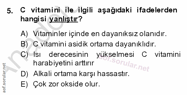 5. soru: C vitamini ile ilgili aşağıdaki ifadelerden hangisi yanlıştır? A) Vitaminler içinde en dayanıksız olanıdır. B) C vita…