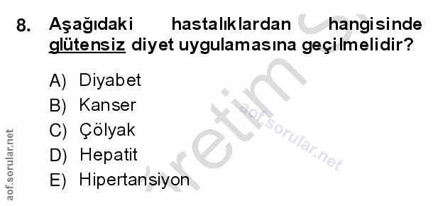 8. soru: Aşağıdaki hastalıklardan hangisinde glütensiz diyet uygulamasına geçilmelidir? A) Diyabet B) Kanser C) Çölyak lar.net…