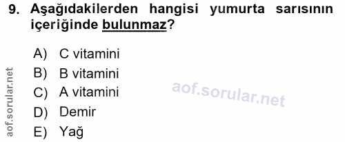 9. soru: Aşağıdakilerden hangisi yumurta sarısının içeriğinde bulunmaz? A) C vitamini B) B vitamini C) A vitamini D) Demir E) Yağ