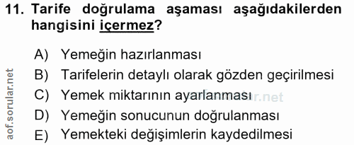 11. soru: Tarife doğrulama aşaması aşağıdakilerden hangisini içermez? A) Yemeğin hazırlanması B) Tarifelerin detaylı olarak göz…