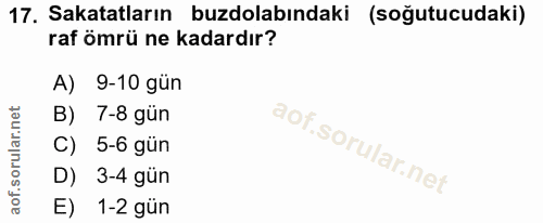17. soru: Sakatatların buzdolabındaki (soğutucudaki) raf ömrü ne kadardır? A) 9-10 gün B) 7-8 gün C) 5-6 gün D) 3-4 gün E) 1-2 gün