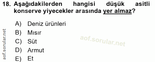 18. soru: Aşağıdakilerden hangisi düşük asitli konserve yiyecekler arasında yer almaz? A) Deniz ürünleri B) Mısir C) Süt D) Arm…