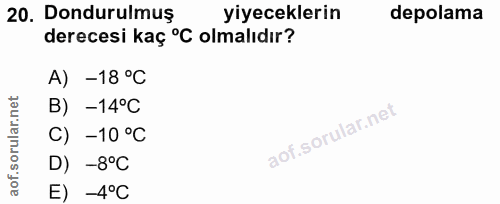 20. soru: Dondurulmuş yiyeceklerin depolama derecesi kaç °C olmalıdır? A) -18 °C B) -14°C C) -10 °C D) -8°C E) -4°C