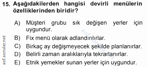 15. soru: Aşağıdakilerden hangisi devirli menülerin özelliklerinden biridir? A) Müşteri grubu sık değişen yerler için uygundur.…