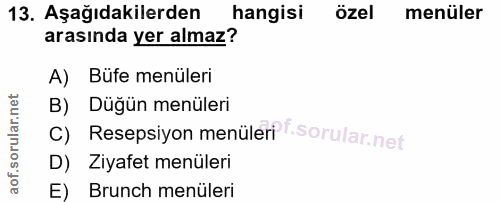 13. soru: Aşağıdakilerden hangisi özel menüler arasında yer almaz? A) Büfe menüleri B) Düğün menüleri c) Resepsiyon menüler? f.…