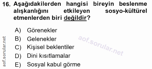 16. soru: Aşağıdakilerden hangisi bireyin beslenme alışkanlığını etkileyen sosyo-kültürel etmenlerden biri değildir? A) Görenek…