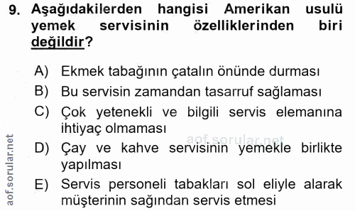 9. soru: Aşağıdakilerden hangisi Amerikan usulü yemek servisinin özelliklerinden biri değildir? A) Ekmek tabağının çatalın önü…