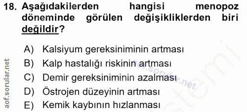 18. soru: Aşağıdakilerden hangisi menopoz döneminde görülen değişikliklerden biri değildir? A) Kalsiyum gereksiniminin artması…