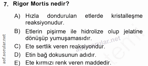 7. soru: Rigor Mortis nedir? A) Hızla dondurulan etlerde kristalleşme reaksiyonudur. B) Etlerin pişirme ile hidrolize olup jel…