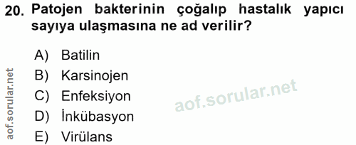 20. soru: Patojen bakterinin çoğalıp hastalık yapıcı sayıya ulaşmasına ne ad verilir? A) Batilin B) Karsinojen C) Enfeksiyon D)…