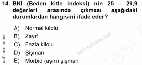 14. soru: BKI (Beden kitle indeksi) nin 25 - 29,9 değerleri arasında çıkması aşağıdaki durumlardan hangisini ifade eder? A) Nor…