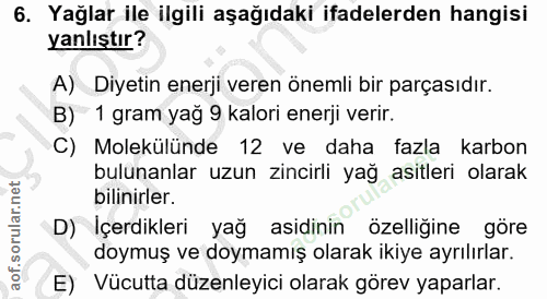 6. soru: Yağlar ile ilgili aşağıdaki ifadelerden hangisi yanlıştır? A) Diyetin enerji veren önemli bir parçasıdır. B) 1 gram y…