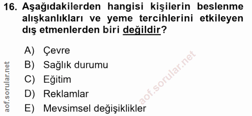 16. soru: Aşağıdakilerden hangisi kişilerin beslenme alışkanlıkları ve yeme tercihlerini etkileyen dış etmenlerden biri değildi…