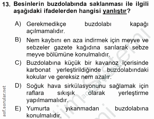 13. soru: Besinlerin buzdolabında saklanması ile ilgili aşağıdaki ifadelerden hangisi yanlıştır? A) Gerekmedikçe buzdolabı kapa…