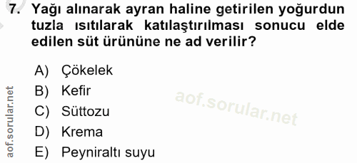 7. soru: Yağı alınarak ayran haline getirilen yoğurdun tuzla ısıtılarak katılaştırılması sonucu elde edilen süt ürününe ne ad…