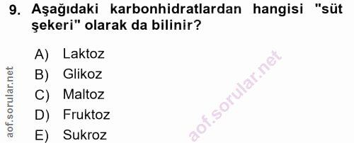 9. soru: Aşağıdaki karbonhidratlardan hangisi "süt şekeri" olarak da bilinir? A) Laktoz B) Glikoz C) Maltoz D) Fruktoz E) Sukroz