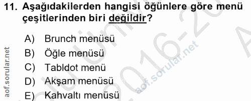 11. soru: Aşağıdakilerden hangisi öğünlere göre menü çeşitlerinden biri değildir? A) Brunch menüsü B) Öğle menüsü C) Tabldot me…
