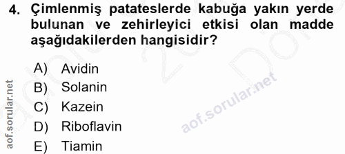 4. soru: Çimlenmiş patateslerde kabuğa yakın yerde bulunan ve zehirleyici etkisi olan madde aşağıdakilerden hangisidir? A) Avi…