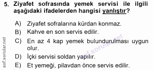 5. soru: Ziyafet sofrasında yemek servisi ile ilgili aşağıdaki ifadelerden hangisi yanlıştır? A) Ziyafet sofralarına kürdan ko…