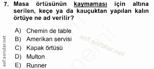 7. soru: Masa örtüsünün kaymaması için altina serilen, keçe ya da kauçuktan yapılan kalın örtüye ne ad verilir? A) Chemin de t…