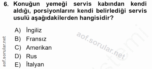 6. soru: Konuğun yemeği servis kabından kendi aldığı, porsiyonlarını kendi belirlediği servis usulü aşağıdakilerden hangisidir…