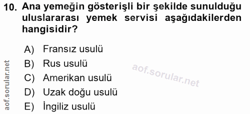 10. soru: Ana yemeğin gösterişli bir şekilde sunulduğu uluslararası yemek servisi aşağıdakilerden hangisidir? A) Fransız usulü…
