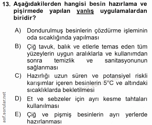 13. soru: Aşağıdakilerden hangisi besin hazırlama ve pişirmede yapılan yanlış uygulamalardan biridir? A) Dondurulmuş besinlerin…