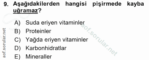 9. soru: Aşağıdakilerden hangisi pişirmede kayba uğramaz? A) Suda eriyen vitaminler B) Proteinler C) Yağda eriyen vitaminler f…