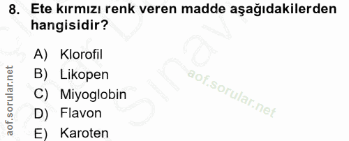 8. soru: Ete kırmızı renk veren madde aşağıdakilerden hangisidir? A) Klorofil B) Likopen C) Miyoglobin D) Flavon E) Karoten