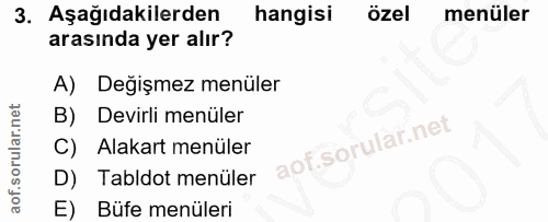 3. soru: Aşağıdakilerden hangisi özel menüler arasında yer alır? A) Değişmez menüler B) Devirli menüler C) Alakart menüler D)…