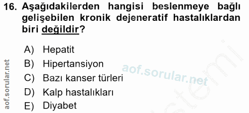 16. soru: Aşağıdakilerden hangisi beslenmeye bağlı gelişebilen kronik dejeneratif hastalıklardan biri değildir? A) Hepatit B) H…