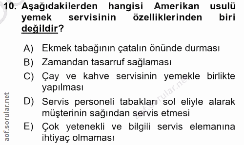 10. soru: Aşağıdakilerden hangisi Amerikan usulü yemek servisinin özelliklerinden biri değildir? A) Ekmek tabağının çatalın önü…