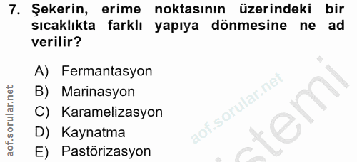 7. soru: Şekerin, erime noktasının üzerindeki bir sıcaklıkta farklı yapıya dönmesine ne ad verilir? A) Fermantasyon B) Marinas…