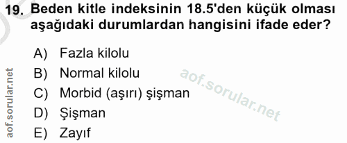 19. soru: Beden kitle indeksinin 18.5'den küçük olması aşağıdaki durumlardan hangisini ifade eder? A) Fazla kilolu B) Normal ki…