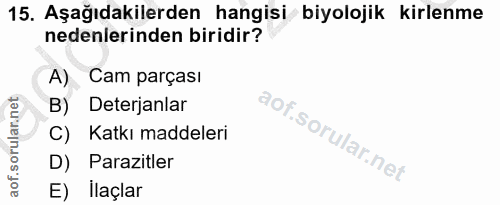 15. soru: Aşağıdakilerden hangisi biyolojik kirlenme nedenlerinden biridir? A) Cam parçası B) Deterjanlar C) Katkı maddeleri D)…