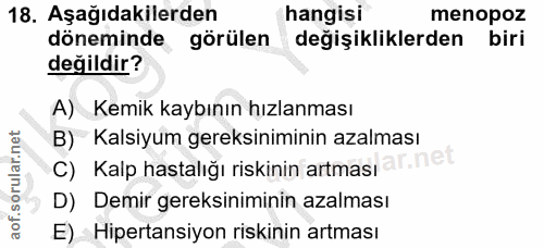 18. soru: Aşağıdakilerden hangisi menopoz döneminde görülen değişikliklerden biri değildir? A) Kemik kaybının hızlanması B) Kal…
