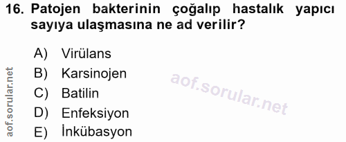 16. soru: Patojen bakterinin çoğalıp hastalık yapıcı sayıya ulaşmasına ne ad verilir? A) Virúlans B) Karsinojen C) Batilin D) E…