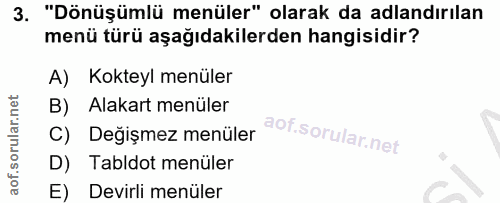 3. soru: "Dönüşümlü menüler" olarak da adlandırılan menü türü aşağıdakilerden hangisidir? A) Kokteyl menüler B) Alakart menüle…