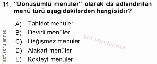 11. soru: "Dönüşümlü menüler" olarak da adlandırılan menü türü aşağıdakilerden hangisidir? A) Tabldot menüler B) Devirli menüle…