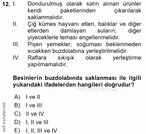 12. soru: 1. Dondurulmuş olarak satın alınan ürünler kendi paketlerinden çıkarılarak saklanmalıdır. II. Çiğ kümes hayvanı etler…