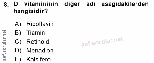 8. soru: D vitamininin diğer adı aşağıdakilerden hangisidir? A) Riboflavin B) Tiamin C) Retinoid D) Menadion E) Kalsiferol