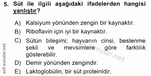 5. soru: Süt ile ilgili aşağıdaki ifadelerden hangisi yanlıştır? A) Kalsiyum yönünden zengin bir kaynaktır. B) Riboflavin için…