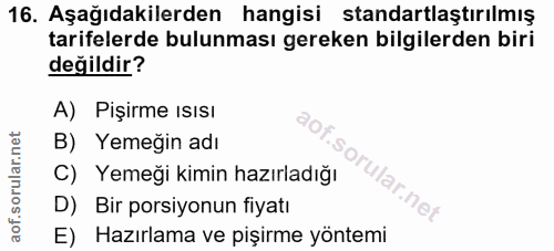 16. soru: Aşağıdakilerden hangisi standartlaştırılmış tarifelerde bulunması gereken bilgilerden biri değildir? A) Pişirme Isısı…