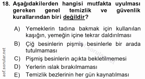 18. soru: Aşağıdakilerden hangisi mutfakta uyulması gereken genel temizlik ve güvenlik kurallarından biri değildir? A) Yemekler…