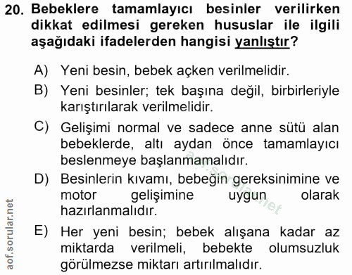 20. soru: Bebeklere tamamlayıcı besinler verilirken dikkat edilmesi gereken hususlar ile ilgili aşağıdaki ifadelerden hangisi y…