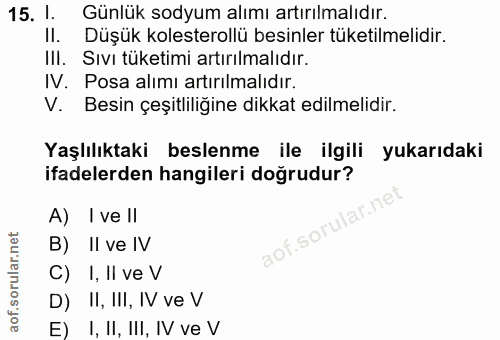 15. soru: I. Günlük sodyum alımı artırılmalıdır. Il. Düşük kolesterollü besinler tüketilmelidir. III. Sıvı tüketimi artırılmalı…