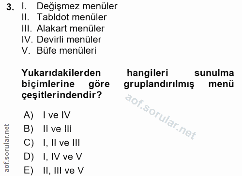 3. soru: Değişmez menüler II. Tabldot menüler III. Alakart menüler IV. Devirli menüler V. Büfe menüleri Yukarıdakilerden hangi…