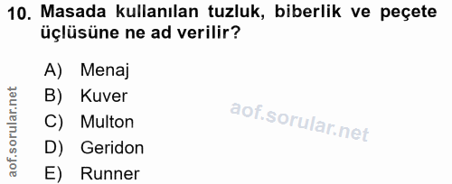 10. soru: Masada kullanılan tuzluk, biberlik ve peçete üçlüsüne ne ad verilir? A) Menaj B) Kuver C) Multon D) Geridon E) Runner