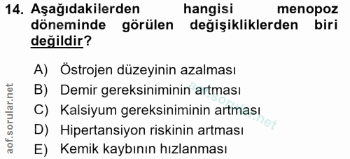14. soru: Aşağıdakilerden hangisi menopoz döneminde görülen değişikliklerden biri değildir? A) Östrojen düzeyinin azalması B) D…