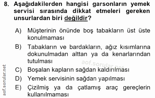 8. soru: Aşağıdakilerden hangisi garsonların yemek servisi sırasında dikkat etmeleri gereken unsurlardan biri değildir? A) Müş…